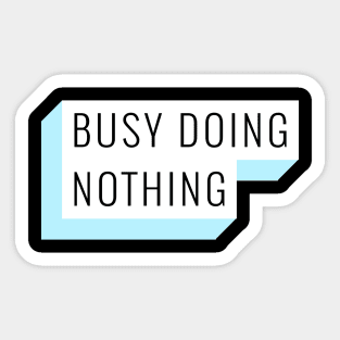 BUSY DOING NOTHING Sticker